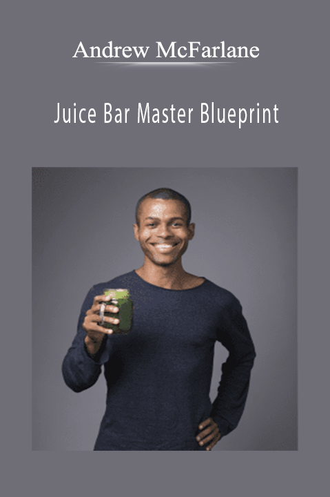 Andrew McFarlane - Juice Bar Master Blueprint