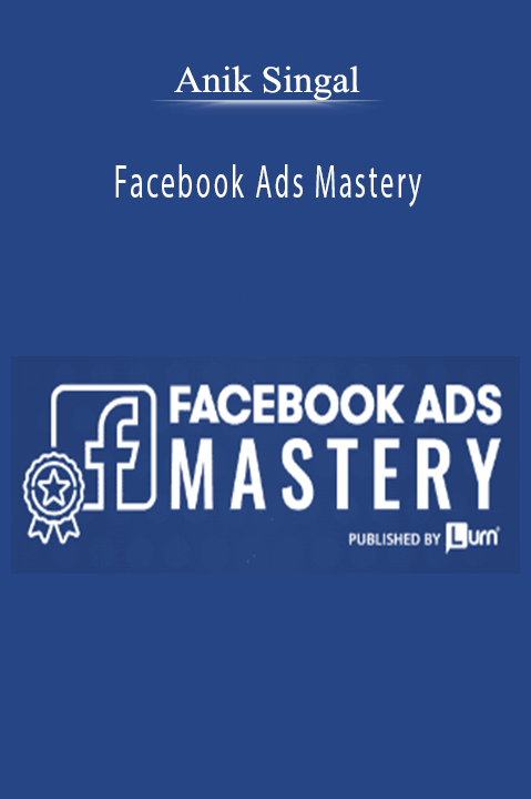 Anik Singal – Facebook Ads Mastery