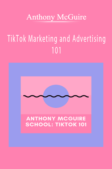 Anthony McGuire – TikTok Marketing and Advertising 101