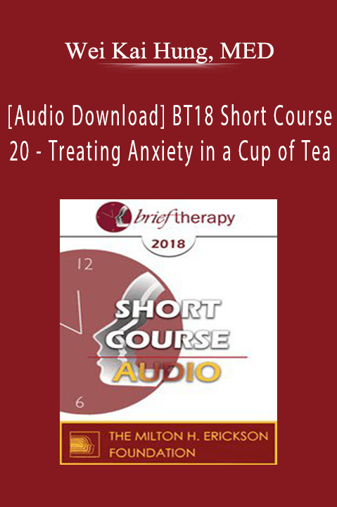 [Audio Download] BT18 Short Course 20 - Treating Anxiety in a Cup of Tea - Wei Kai Hung, MED