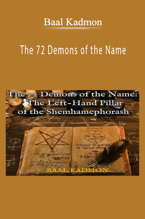 Baal Kadmon – The 72 Demons of the Name The Left-Hand Pillar of the Shemhamephorash