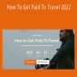 Chris Hau – How To Get Paid To Travel 2022