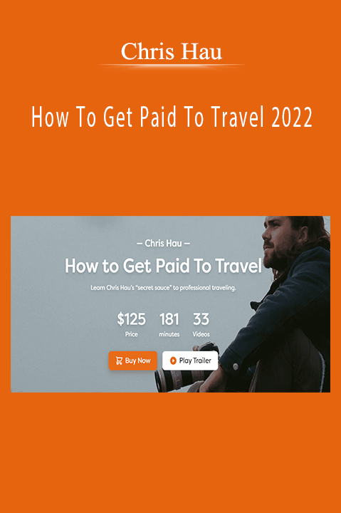 Chris Hau – How To Get Paid To Travel 2022