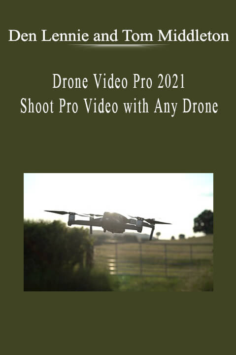 Den Lennie and Tom Middleton - Drone Video Pro 2021 - Shoot Pro Video with Any Drone.