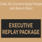 GeekOut – Dubai 2022 Executive Replay Package (with Notes & Slides)
