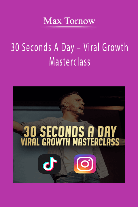 Max Tornow – 30 Seconds A Day – Viral Growth Masterclass