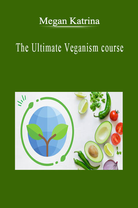 Megan Katrina - The Ultimate Veganism course.
