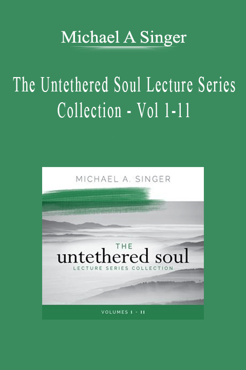 Michael A Singer - The Untethered Soul Lecture Series Collection - Vol 1-11.