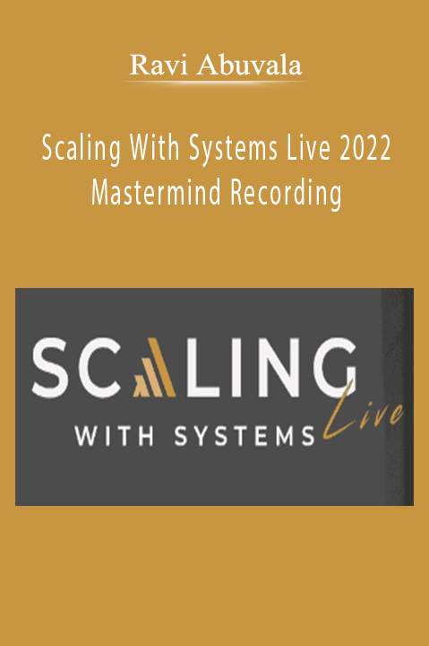 Ravi Abuvala – Scaling With Systems Live 2022 Mastermind Recording