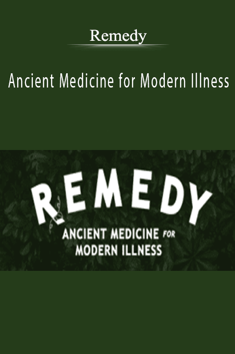 Remedy – Ancient Medicine for Modern Illness