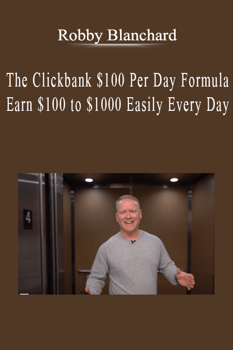 Robby Blanchard - The Clickbank $100 Per Day Formula - Earn $100 to $1000 Easily Every Day.