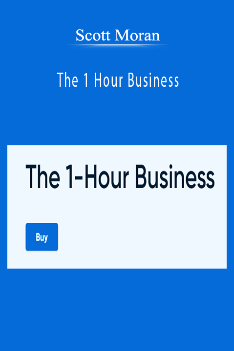 Scott Moran – The 1 Hour Business