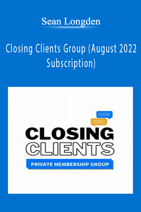 Sean Longden – Closing Clients Group (August 2022 Subscription)