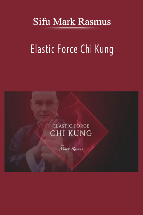 Sifu Mark Rasmus – Elastic Force Chi Kung