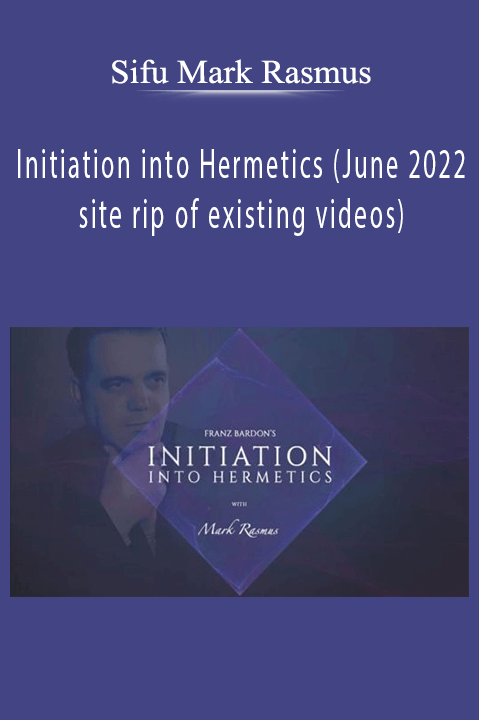 Sifu Mark Rasmus – Initiation into Hermetics (June 2022 – site rip of existing videos)