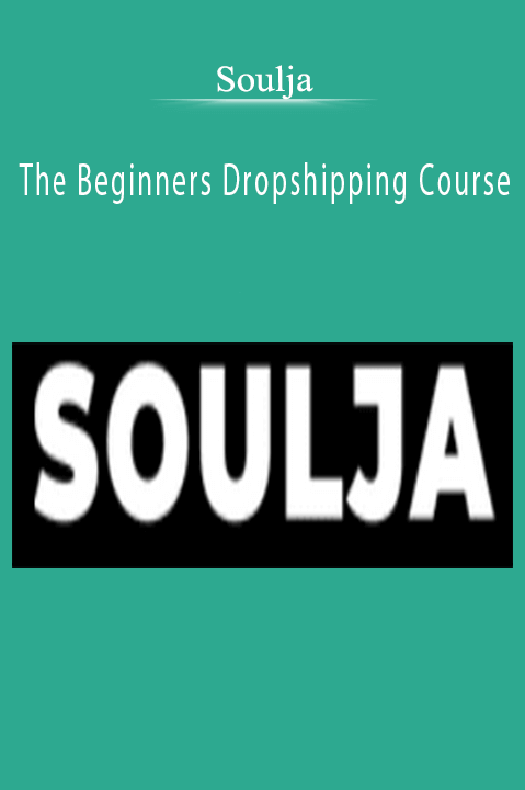 Soulja – The Beginners Dropshipping Course