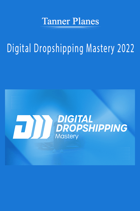 Tanner Planes – Digital Dropshipping Mastery 2022