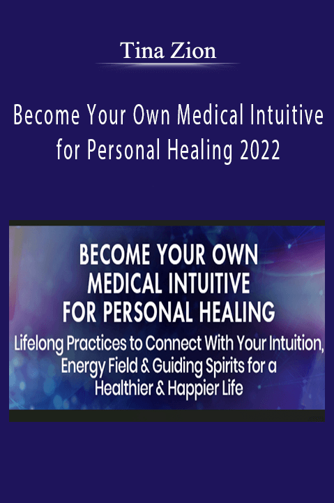 Tina Zion – Become Your Own Medical Intuitive for Personal Healing 2022