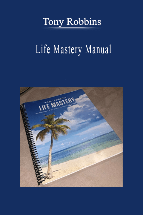 Tony Robbins - Life Mastery Manual.