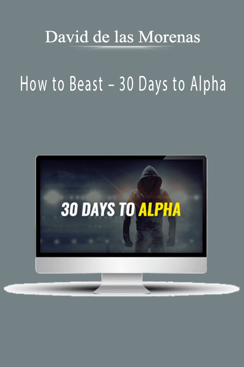 David de las Morenas – How to Beast – 30 Days to Alpha