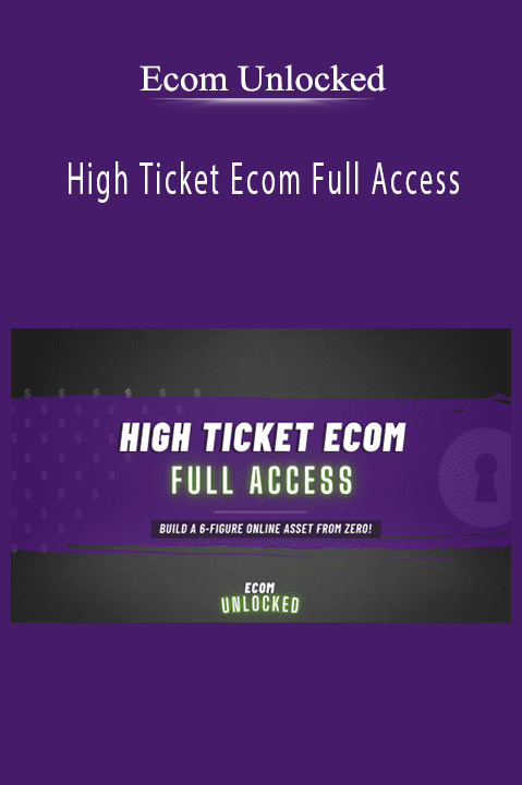 Ecom Unlocked – High Ticket Ecom Full Access