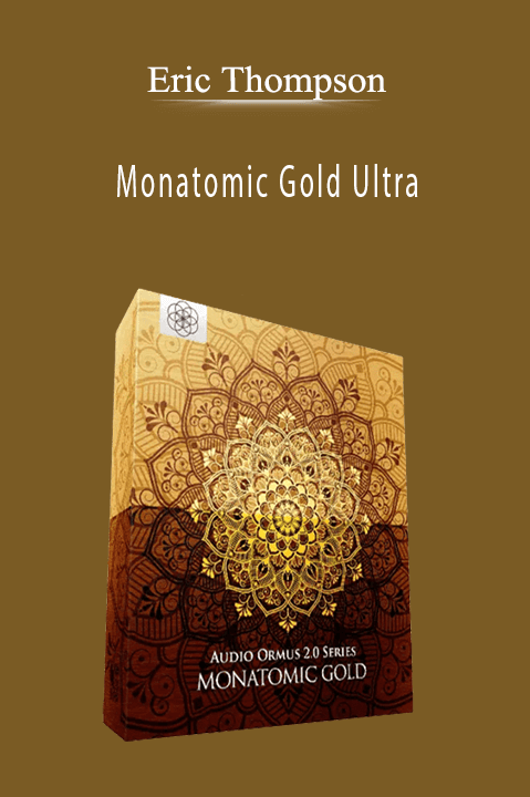 Eric Thompson – Monatomic Gold Ultra