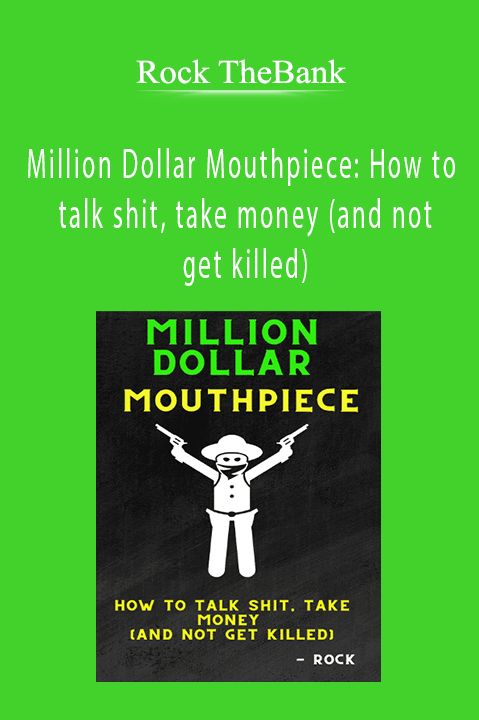 Rock TheBank - Million Dollar Mouthpiece How to talk shit, take money (and not get killed)