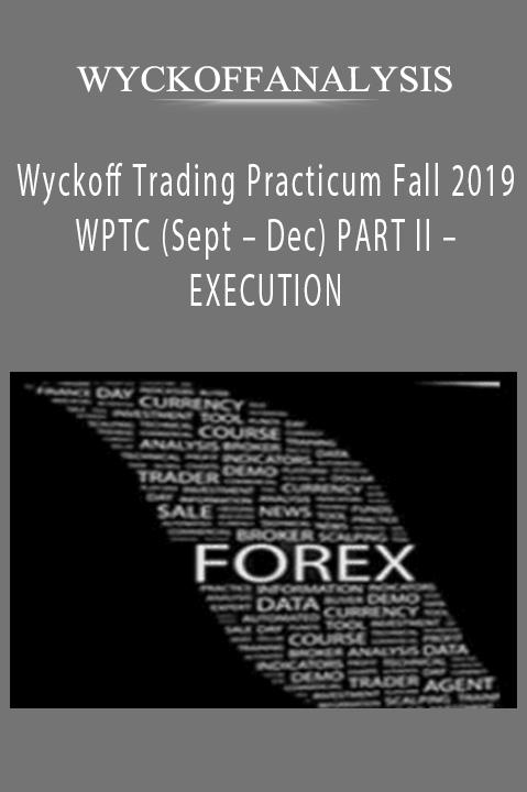 Wyckoff Trading Practicum Fall 2019 WPTC (Sept – Dec) PART II – EXECUTION – WYCKOFFANALYSIS
